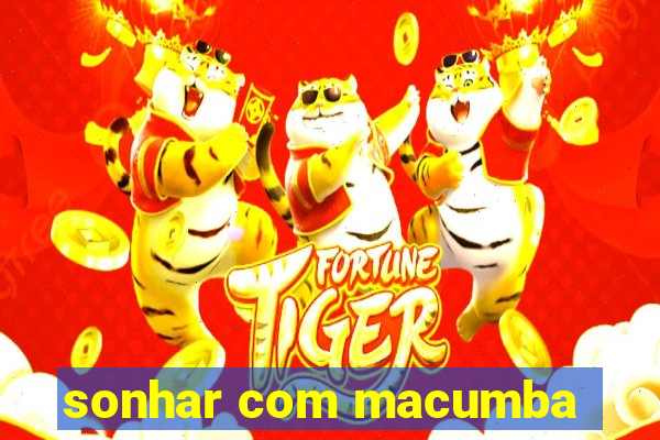 sonhar com macumba